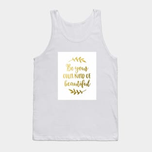 Be your own kind of beautiful Tank Top